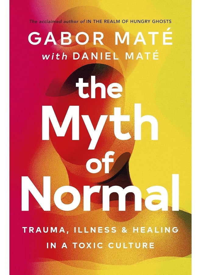 The Myth of Normal: Trauma, Illness & Healing in a Toxic Culture  - Image 1