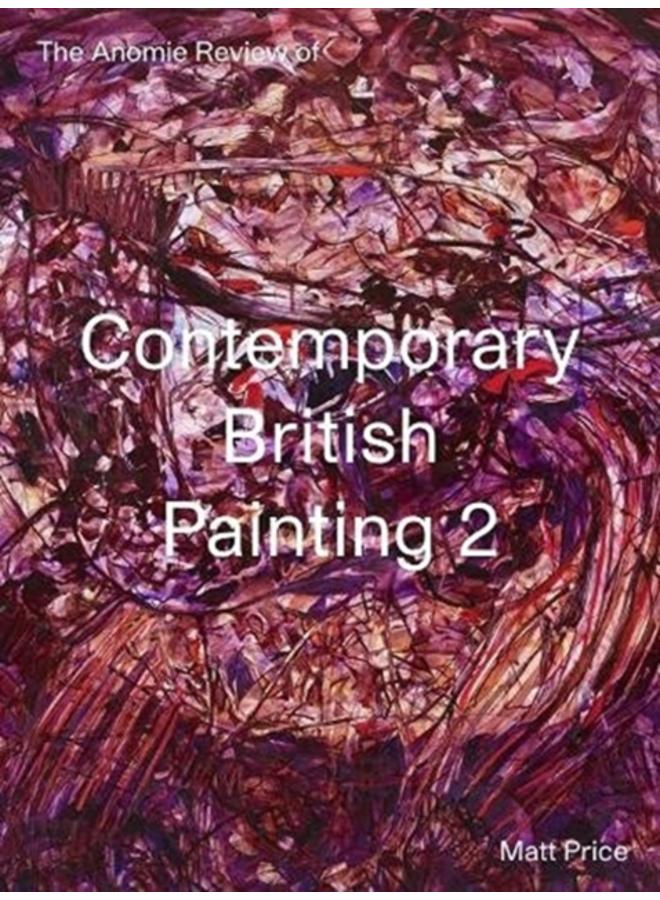 The Anomie Review of Contemporary British Painting 2 