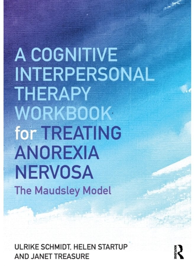 A Cognitive Interpersonal Therapy Workbook for Treating Anorexia Nervosa The Maudsley Model - Paperback