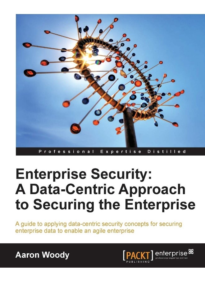 Enterprise Security: A Data-Centric Approach to Securing the Enterprise 