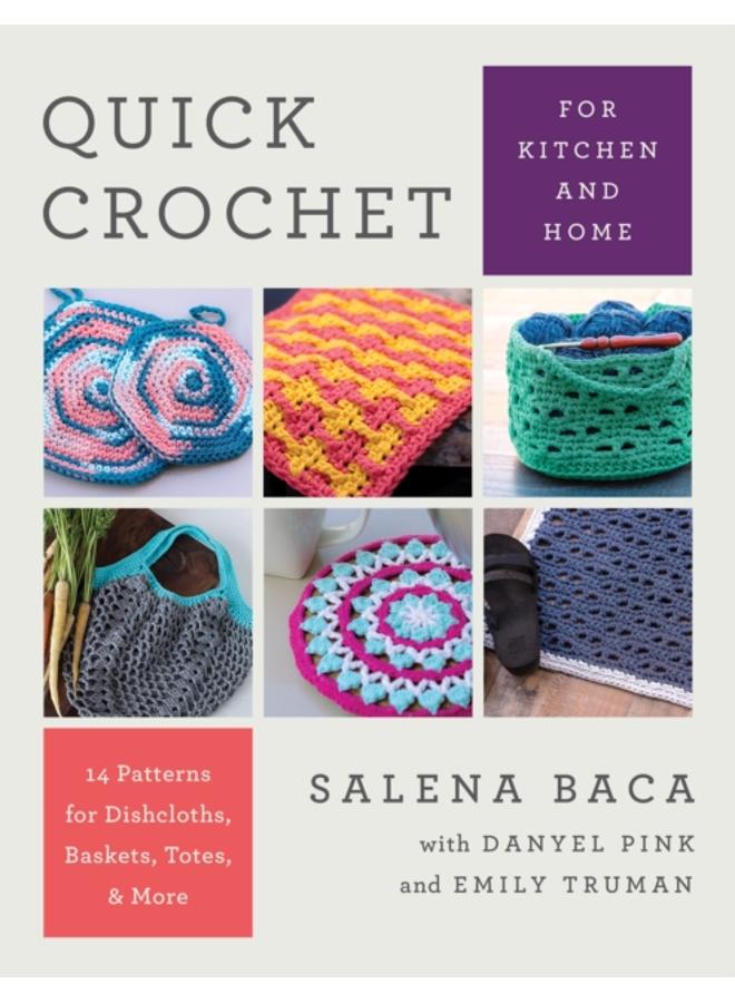 Quick Crochet for Kitchen and Home : 14 Patterns for Dishcloths, Baskets, Totes, & More 
