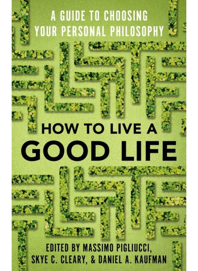 How to Live a Good Life A Guide to Choosing Your Personal Philosophy - Paperback