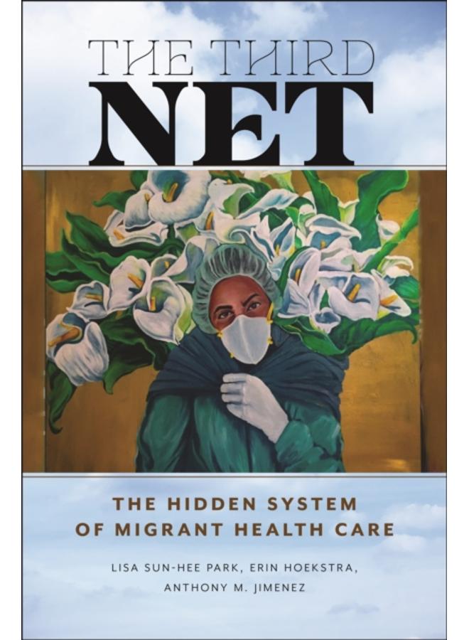 The Third Net : The Hidden System of Migrant Health Care 