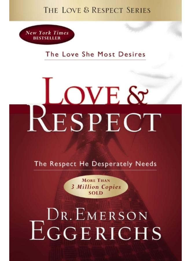 Love and Respect : The Love She Most Desires; The Respect He Desperately Needs
