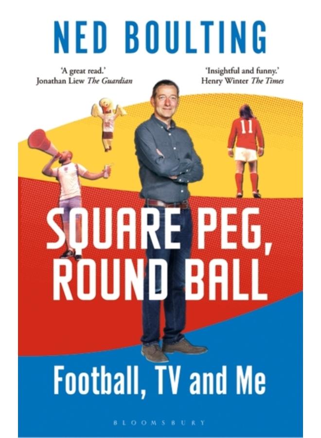 Square Peg, Round Ball : Football, TV and Me: Shortlisted for the Sunday Times Sports Book Awards 2023