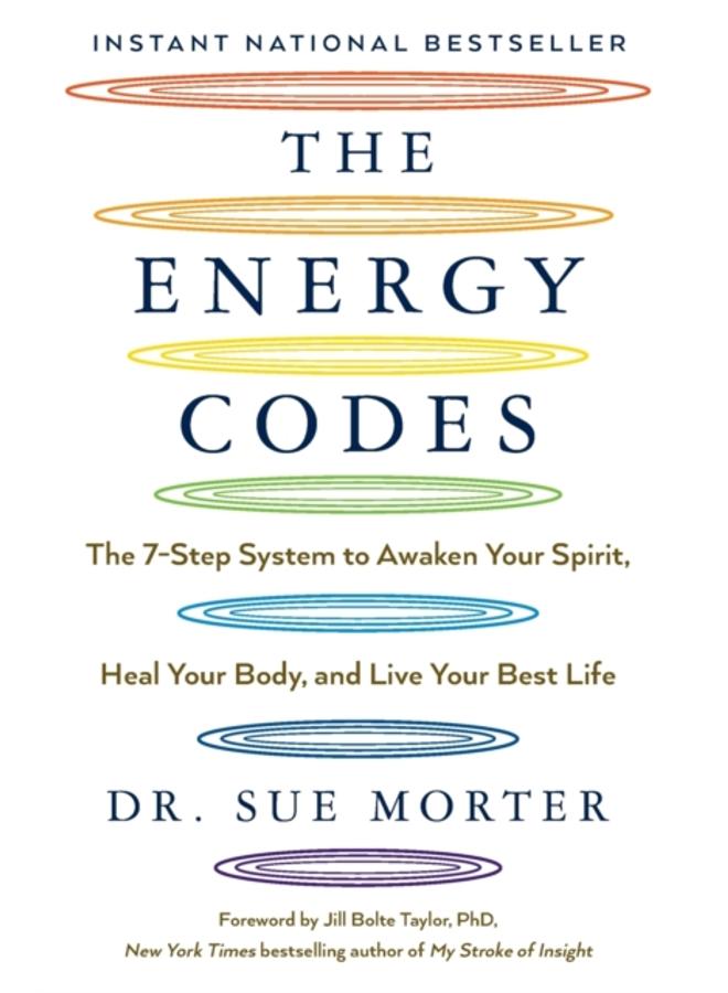 The Energy Codes : The 7-Step System to Awaken Your Spirit, Heal Your Body, and Live Your Best Life