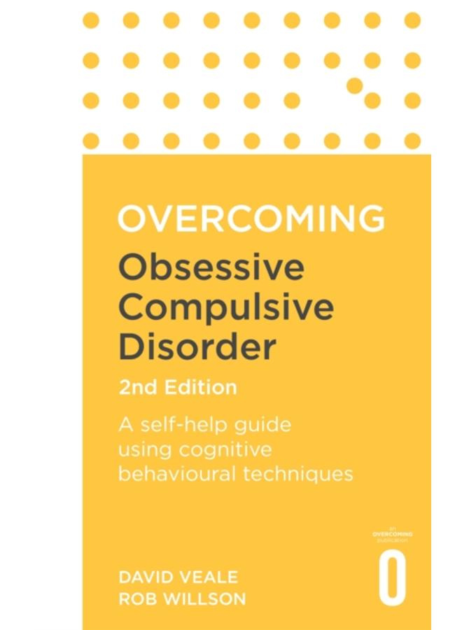 Overcoming Obsessive Compulsive Disorder, 2nd Edition : A self-help guide using cognitive behavioural techniques 