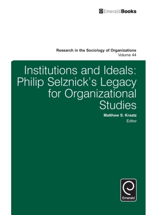 Institutions and Ideals Philip Selznick s Legacy for Organizational Studies - Hardback