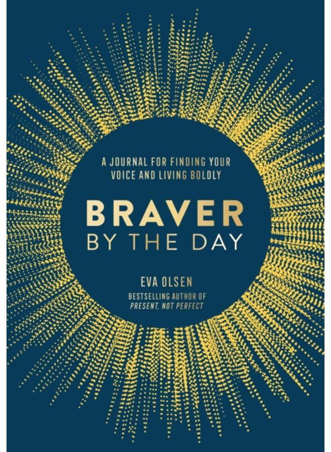 Braver by the Day : A Journal for Finding Your Voice and Living Boldly 