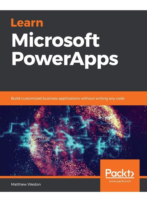 Learn Microsoft PowerApps: Build customized business applications without writing any code