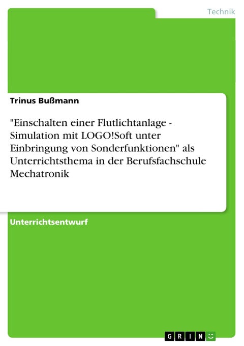 "Einschalten einer Flutlichtanlage - Simulation mit LOGO!Soft unter Einbringung von Sonderfunktionen" als Unterrichtsthema in der Berufsfachschule Mechatronik