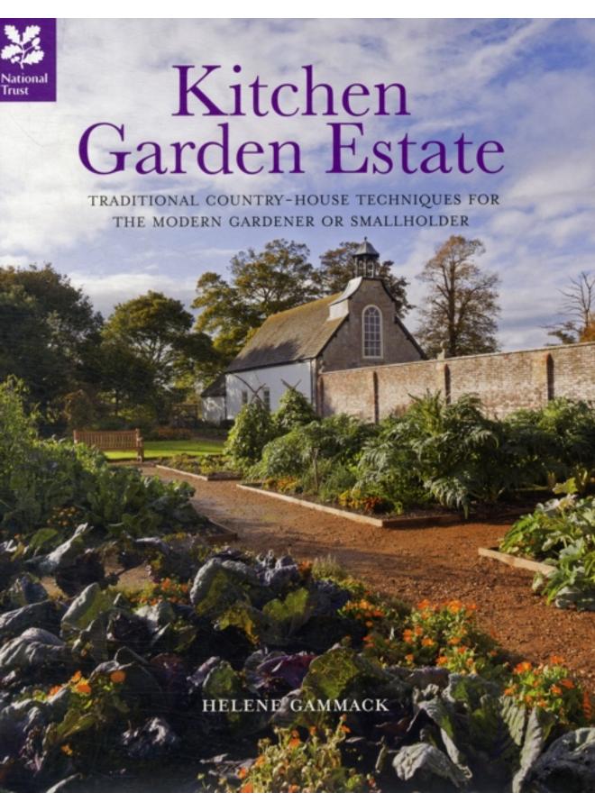 Kitchen Garden Estate : Traditional Country-House Techniques for the Modern Gardener or Smallholder 