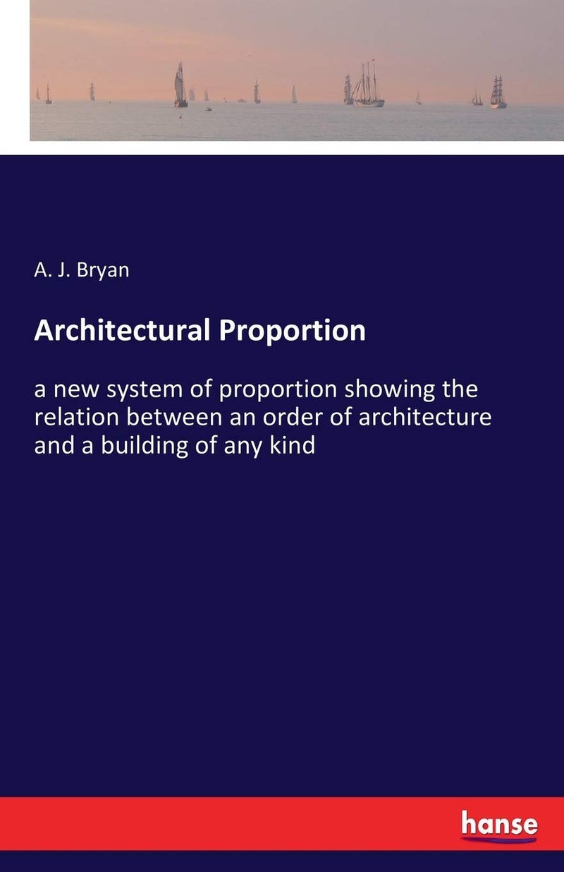 Architectural Proportion: a new system of proportion showing the relation between an order of architecture and a building of any kind - Image 1