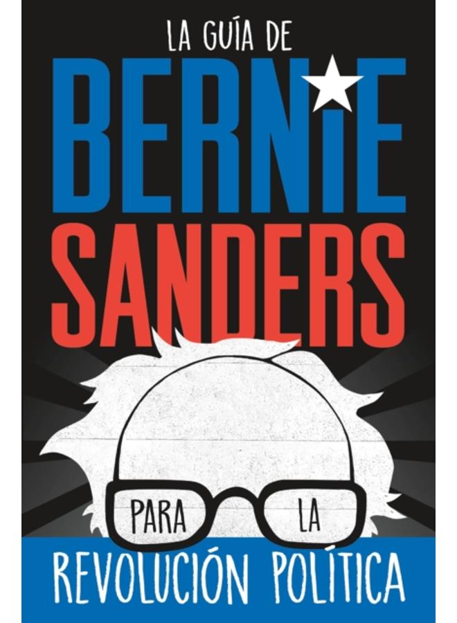 La guia de Bernie Sanders para la revolucion politica / Bernie Sanders Guide to Political Revolution : (Spanish Edition) 