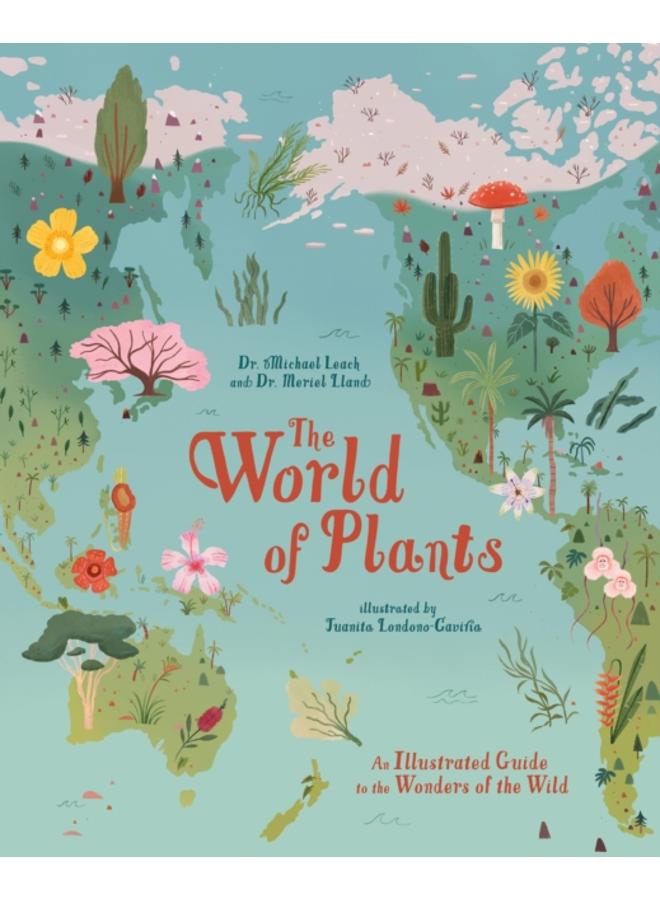 The World of Plants : An Illustrated Guide to the Wonders of the Wild 