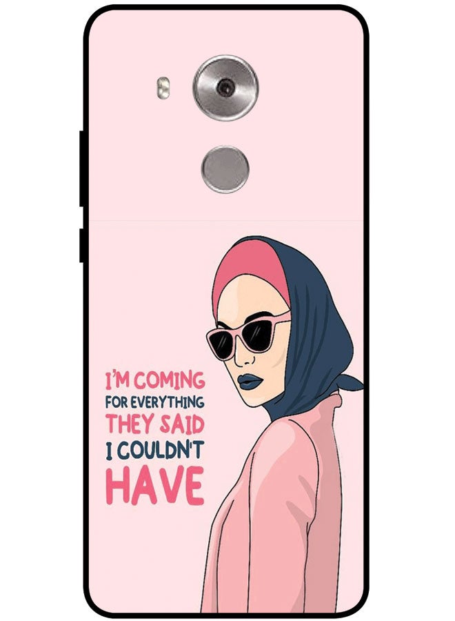 Protective Case Cover For Huawei Mate 8 I'M Coming For Everything They Said I Couldn't Have