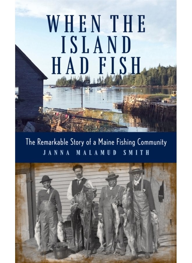 When the Island Had Fish The Remarkable Story of a Maine Fishing Community - Hardback