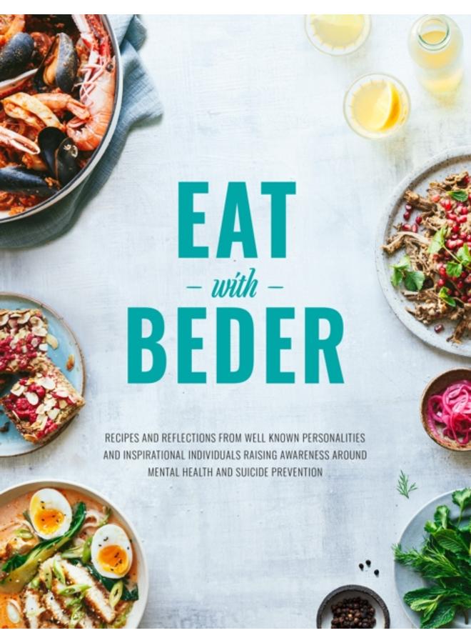 Eat With Beder : Recipes and reflections from well known personalities and inspirational individuals raising awareness around mental health and suicide prevention.