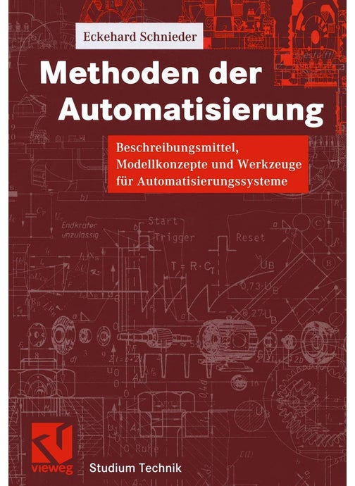 Methoden der Automatisierung: Beschreibungsmittel, Modellkonzepte und Werkzeuge für Automatisierungssysteme