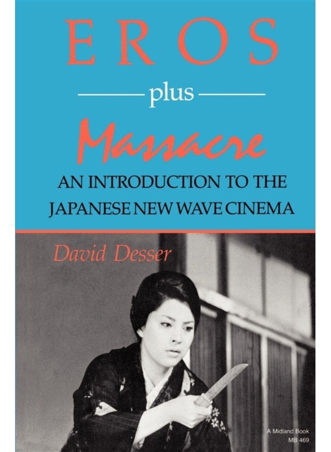 Eros Plus Massacre An Introduction to the Japanese New Wave Cinema - Paperback