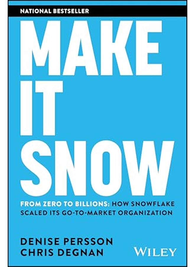 Make It Snow: From Zero to Billions: How Snowflake Scaled its Go-to-Market Organization