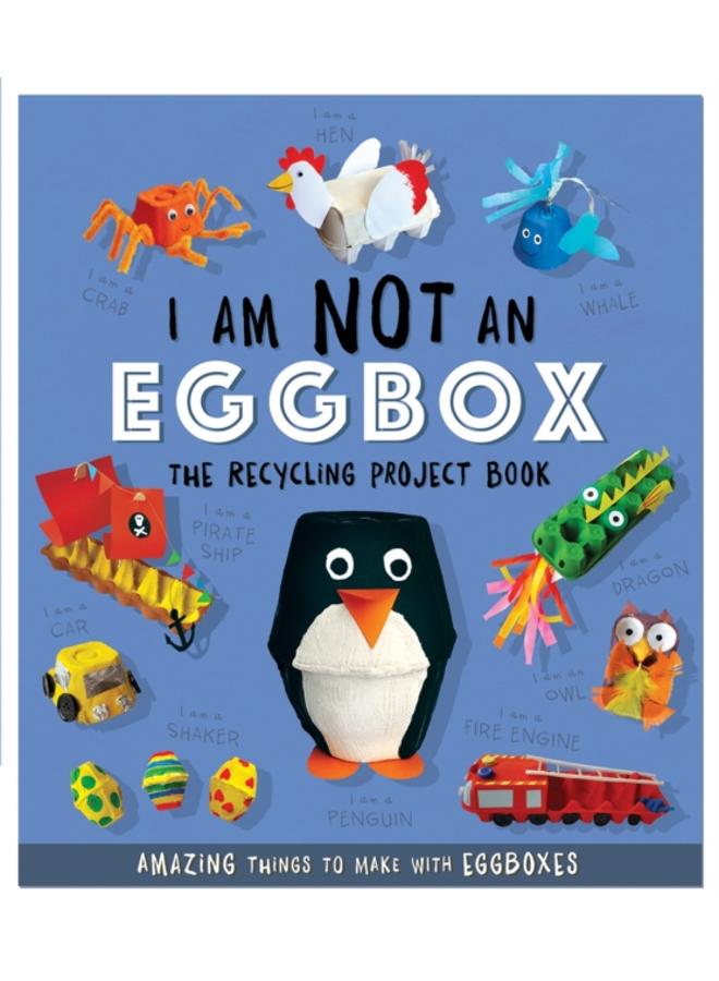 I Am Not An Eggbox - The Recycling Project Book : 10 Amazing Things to Make with Egg Boxes
