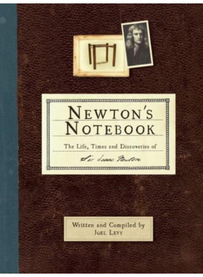 Newton's Notebook : The Life, Times and Discoveries of Sir Isaac Newton 