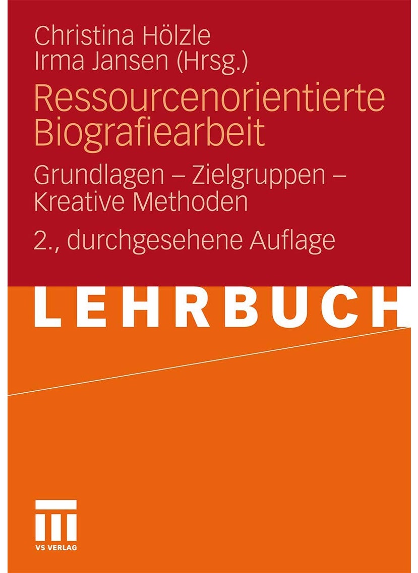 Ressourcenorientierte Biografiearbeit: Grundlagen - Zielgruppen - Kreative Methoden 