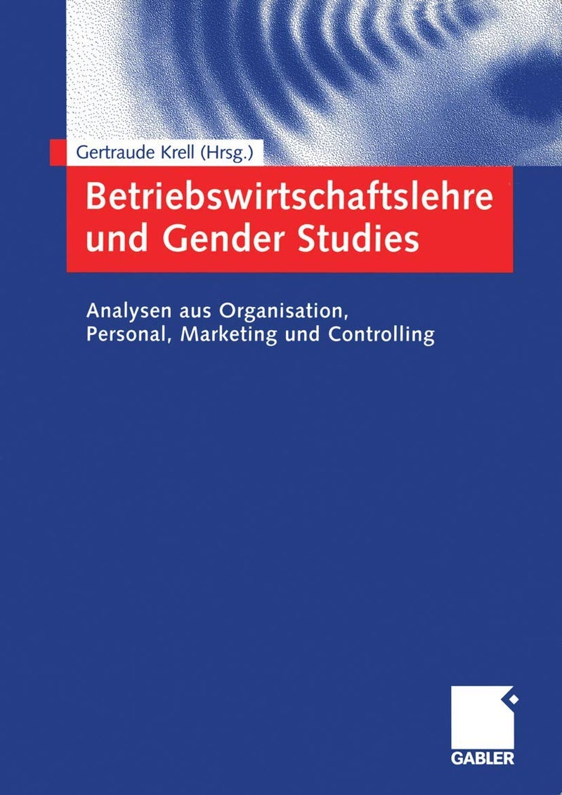 Betriebswirtschaftslehre und Gender Studies: Analysen aus Organisation, Personal, Marketing und Controlling 