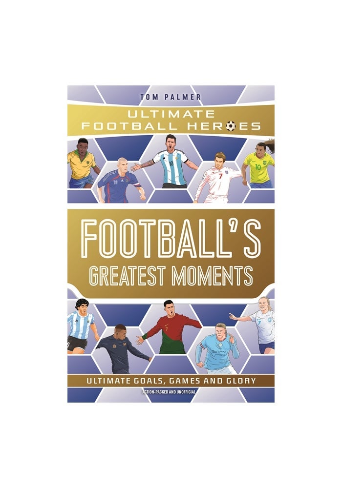 Football's Greatest Moments (Ultimate Football Heroes - The No.1 football series): Collect Them All!