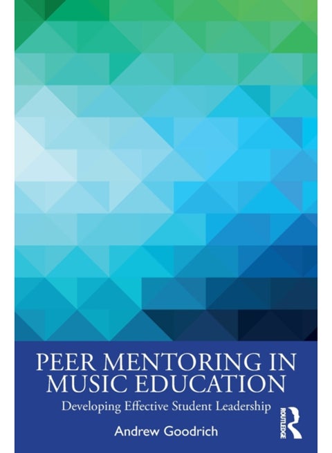 Peer Mentoring in Music Education : Developing Effective Student Leadership
