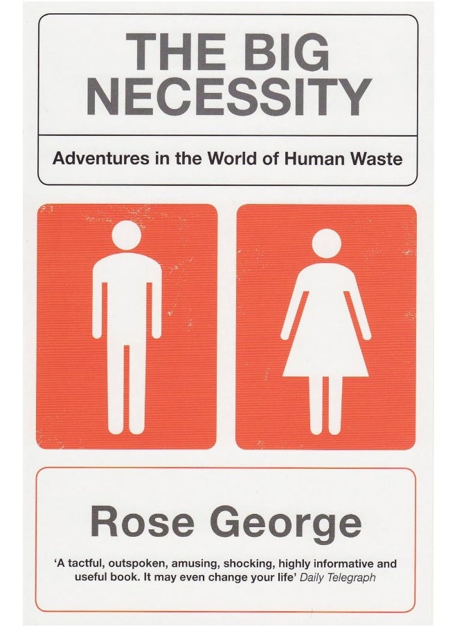 The Big Necessity: Adventures In The World Of Human Waste 