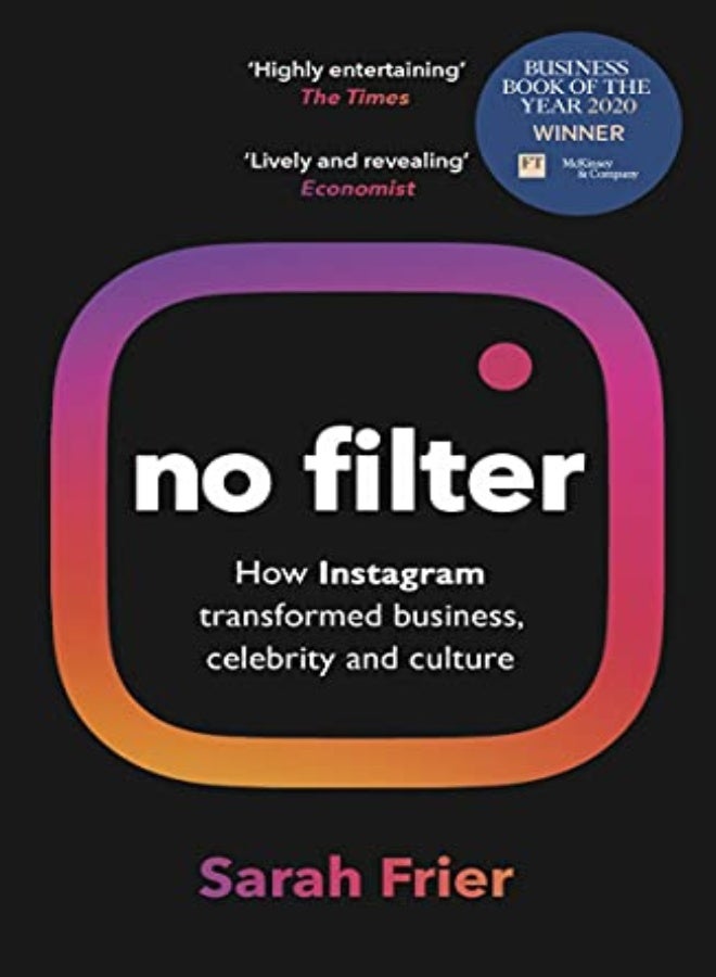 No Filter: The Inside Story of Instagram - Winner of the FT Business Book of the Year Award 
