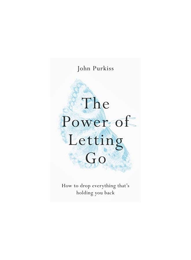The Power Of Letting Go How To Drop Everything Thats Holding You Back