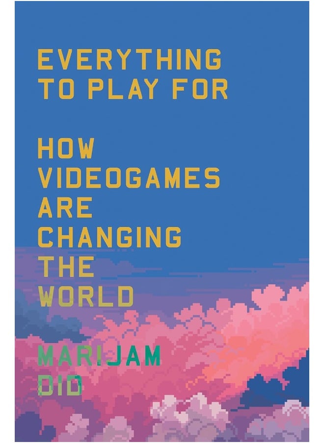 Everything to Play for: An Insider's Guide to How Videogames Are Changing 