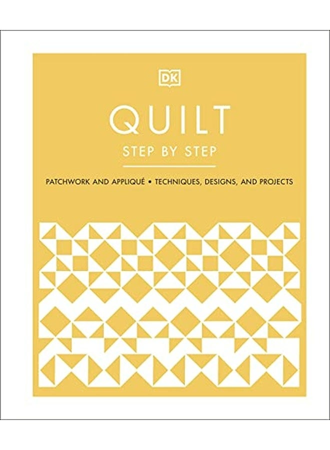 Quilt Step by Step: Patchwork and Applique, Techniques, Designs, and Projects