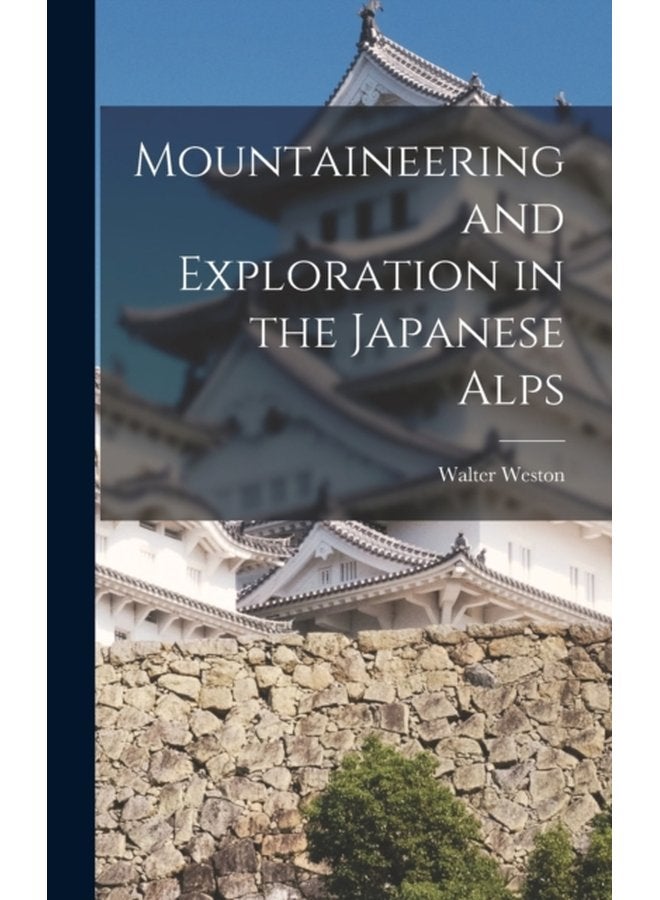 Mountaineering and Exploration in the Japanese Alps - Hardback