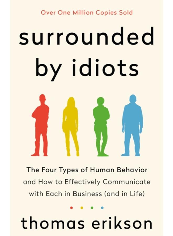Surrounded by Idiots : The Four Types of Human Behavior and How to Effectively Communicate with Each in Business (and in Life)