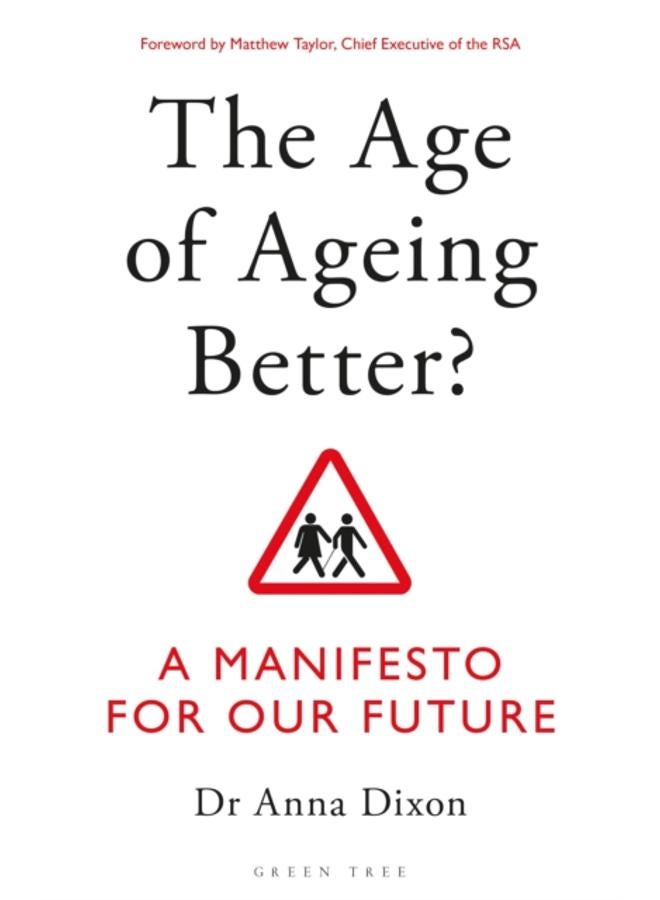The Age of Ageing Better? : A Manifesto For Our Future 