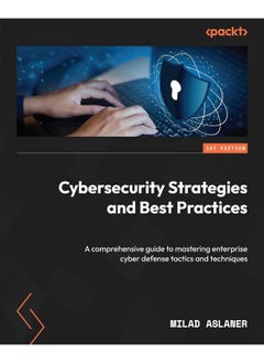 Cybersecurity Strategies and Best Practices: A comprehensive guide to mastering enterprise cyber defense tactics and techniques 