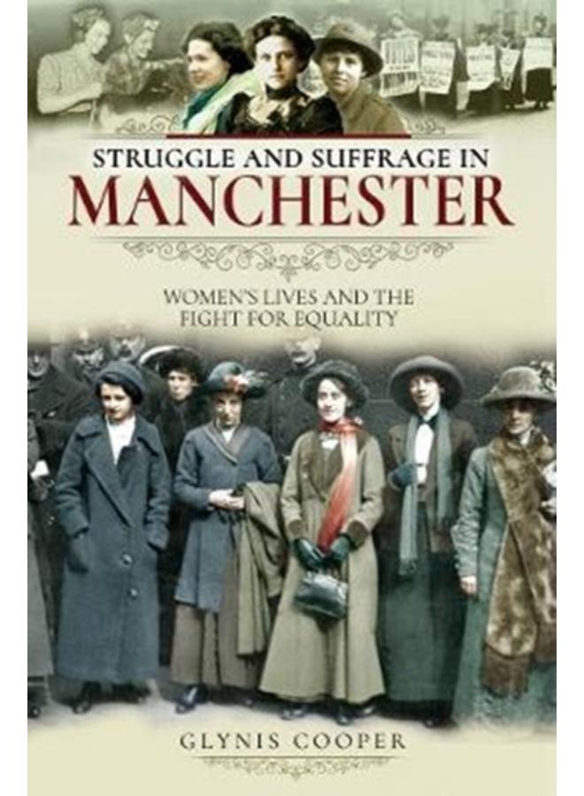 Struggle and Suffrage in Manchester : Women's Lives and the Fight for Equality 