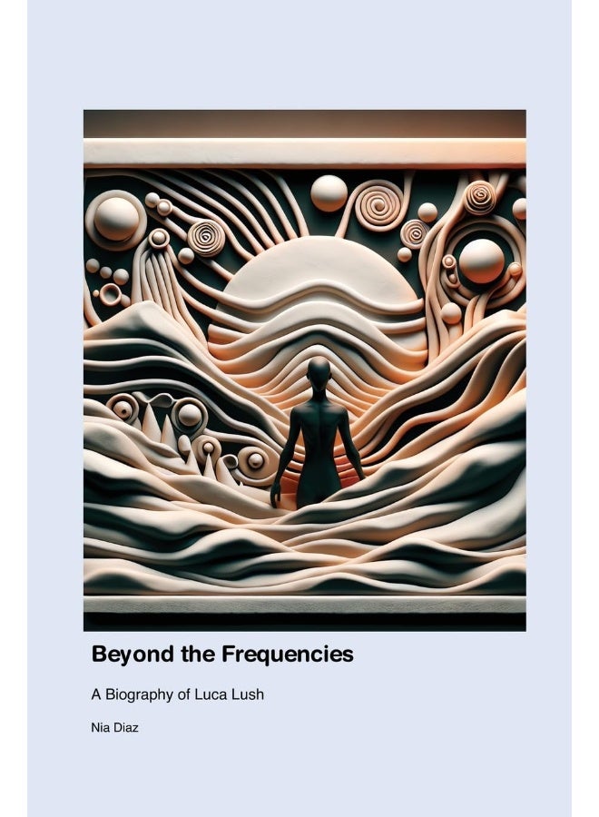 Beyond the Frequencies: A Biography of Luca Lush - Image 1