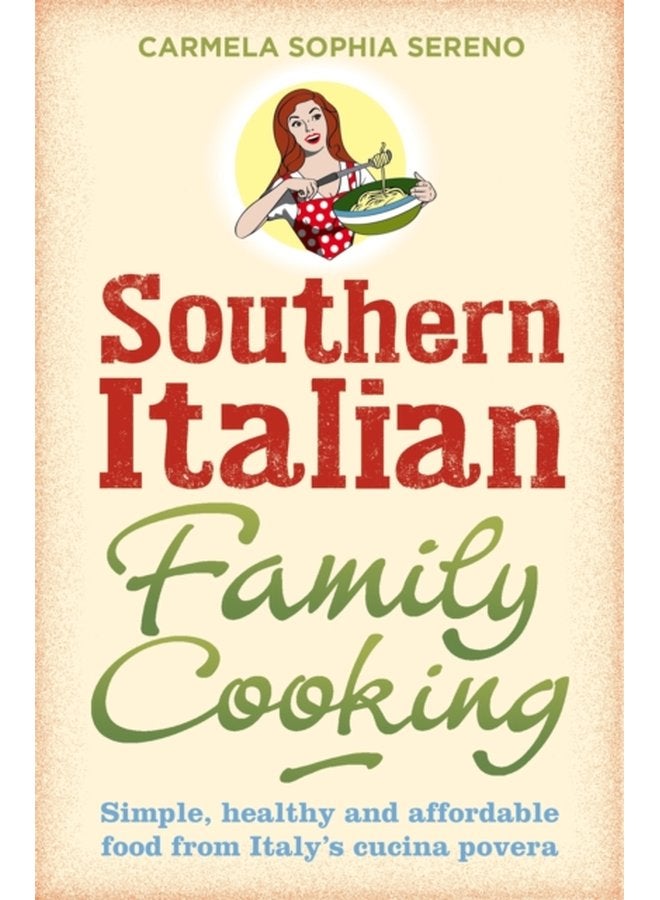 Southern Italian Family Cooking Simple healthy and affordable food from Italy s cucina povera - Paperback