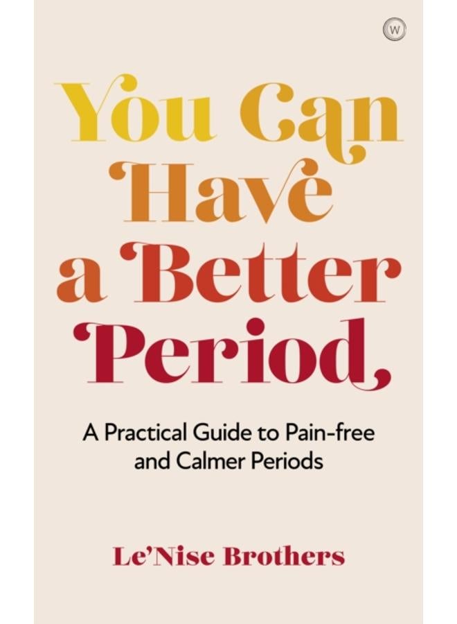 You Can Have a Better Period : A Practical Guide to Calmer and Less Painful Periods