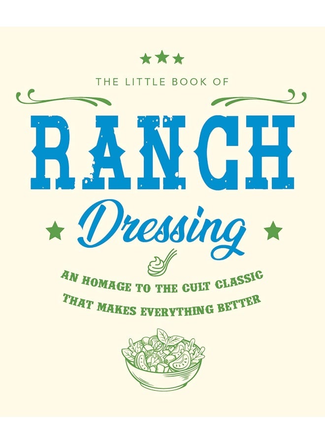 The Little Book of Ranch Dressing: A Homage to the Cult Classic That Makes Everything Better