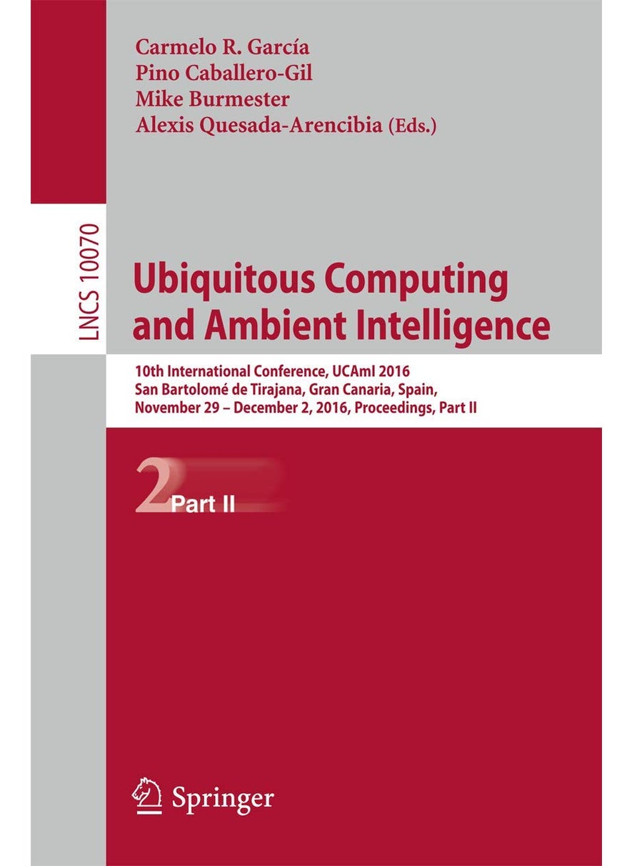 Ubiquitous Computing and Ambient Intelligence: 10th International Conference, UCAmI 2016, San Bartolomé de Tirajana, Gran Canaria, Spain, November 29 - December 2, 2016, Part II 