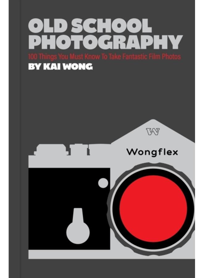 Old School Photography : 100 Things You Must Know to Take Fantastic Film Photos