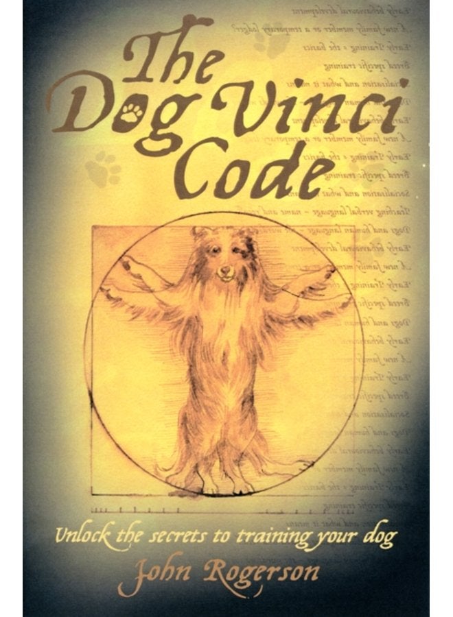 The Dog Vinci Code Unlock the Secrets to Training Your Dog - Paperback