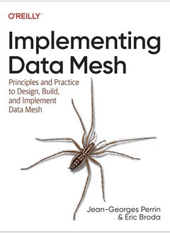 Implementing Data Mesh: Design, Build, and Implement Data Contracts, Data Products, and Data Mesh 