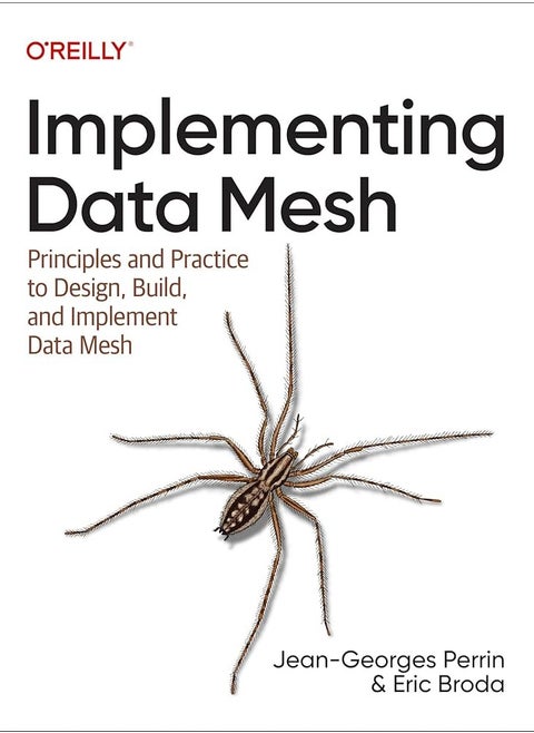 Implementing Data Mesh: Design, Build, and Implement Data Contracts, Data Products, and Data Mesh